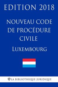 Nouveau Code de procédure civile du Luxembourg - Edition 2018
