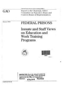 Federal Prisons: Inmate and Staff Views on Education and Work Training Programs