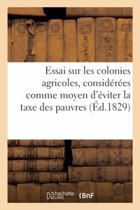 Essai sur les colonies agricoles, considérées comme moyen d'éviter la taxe des pauvres