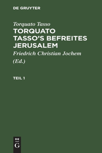 Torquato Tasso: Torquato Tasso's Befreites Jerusalem. Teil 1