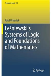 Leśniewski's Systems of Logic and Foundations of Mathematics