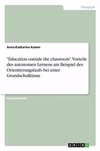 Education outside the classroom. Vorteile des autonomen Lernens am Beispiel des Orientierungslaufs bei einer Grundschulklasse