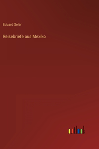 Reisebriefe aus Mexiko