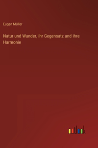 Natur und Wunder, ihr Gegensatz und ihre Harmonie