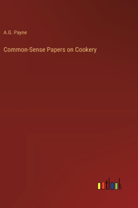 Common-Sense Papers on Cookery