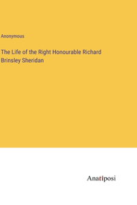 The Life of the Right Honourable Richard Brinsley Sheridan