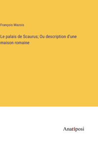 palais de Scaurus; Ou description d'une maison romaine