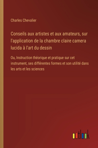 Conseils aux artistes et aux amateurs, sur l'application de la chambre claire camera lucida à l'art du dessin