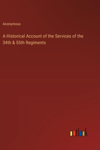 Historical Account of the Services of the 34th & 55th Regiments