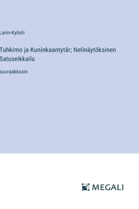 Tuhkimo ja Kuninkaantytär; Nelinäytöksinen Satuseikkailu