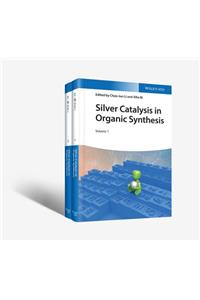 Silver Catalysis in Organic Synthesis, 2 Volume Set