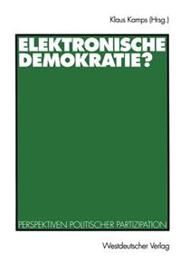 Elektronische Demokratie?: Perspektiven Politischer Partizipation