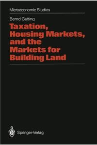 Taxation, Housing Markets, and the Markets for Building Land