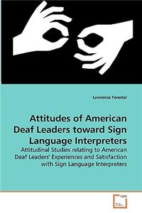 Attitudes of American Deaf Leaders toward Sign Language Interpreters