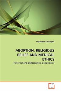 Abortion, Religious Belief and Medical Ethics