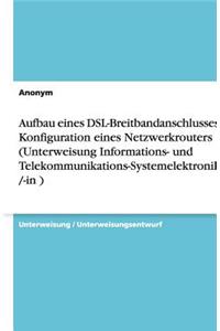 Aufbau eines DSL-Breitbandanschlusses mit Konfiguration eines Netzwerkrouters (Unterweisung Informations- und Telekommunikations-Systemelektroniker /-in )