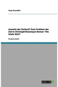 Jenseits Der Zeit(en)? Zum Problem Der Zeit in Christoph Ransmayrs Roman Die Letzte Welt