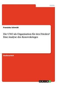 Die UNO als Organisation für den Frieden? Eine Analyse des Kosovokrieges