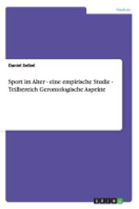 Sport im Alter - eine empirische Studie - Teilbereich Gerontologische Aspekte