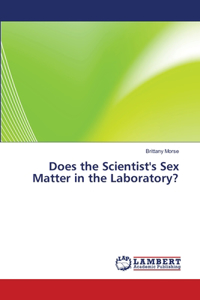 Does the Scientist's Sex Matter in the Laboratory?