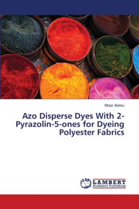 Azo Disperse Dyes With 2-Pyrazolin-5-ones for Dyeing Polyester Fabrics