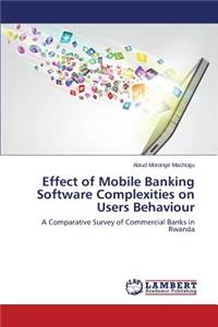 Effect of Mobile Banking Software Complexities on Users Behaviour