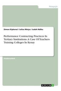 Performance Contracting Practices In Tertiary Institutions. A Case Of Teachers Training Colleges In Kenya