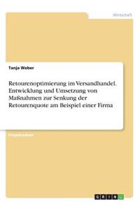 Retourenoptimierung im Versandhandel. Entwicklung und Umsetzung von Maßnahmen zur Senkung der Retourenquote am Beispiel einer Firma
