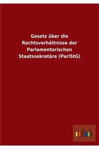 Gesetz über die Rechtsverhältnisse der Parlamentarischen Staatssekretäre (ParlStG)