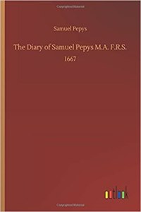 The Diary of Samuel Pepys M.A. F.R.S.
