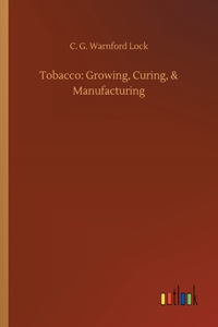 Tobacco: Growing, Curing, & Manufacturing
