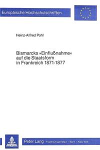 Bismarcks «Einflussnahme» Auf Die Staatsform in Frankreich 1871-1877