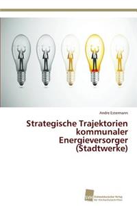 Strategische Trajektorien kommunaler Energieversorger (Stadtwerke)