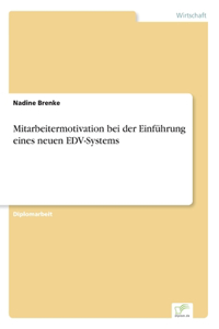 Mitarbeitermotivation bei der Einführung eines neuen EDV-Systems