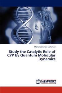 Study the Catalytic Role of CYP by Quantum Molecular Dynamics