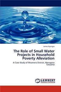 Role of Small Water Projects in Household Poverty Alleviation