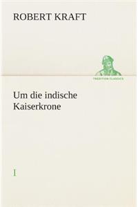 Um die indische Kaiserkrone I