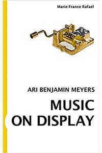 Marie-France Rafael. Ari Benjamin Meyers. Music on Display