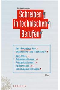 Schreiben in technischen Berufen: Der Ratgeber fur Ingenieure und Techniker- Berichte, Dokumentationen, Prasentationen, Fachartikel, Schulungsunterlagen