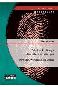 Criminal Profiling - den Tätern auf der Spur