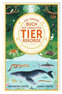 Das groÃŸe Buch der verruckten Tierrekorde