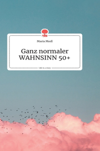 Ganz normaler WAHNSINN 50+. Life is a Story - story.one