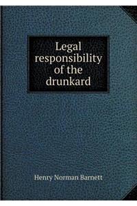 Legal Responsibility of the Drunkard