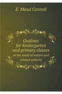 Outlines for kindergarten and primary classes in the study of nature and related subjects