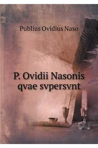 P. Ovidii Nasonis Qvae Svpersvnt