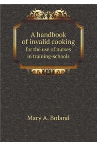 A handbook of invalid cooking for the use of nurses in training-schools