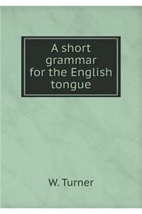 A Short Grammar for the English Tongue