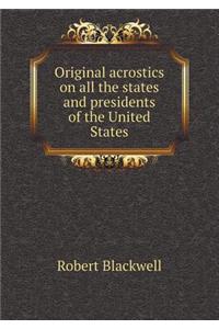 Original Acrostics on All the States and Presidents of the United States