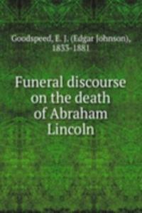 Funeral discourse on the death of Abraham Lincoln