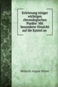 Erorterung einiger wichtigen chronologischen Punkte: Mit besonderer Hinsicht auf die Epistel an .